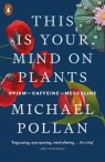 This Is Your Mind On Plants Pollan	 Michael