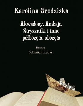 Akwadony, Ambaje, Stryszniki i inne półbożęta, ubożęta - Karolina Grodziska