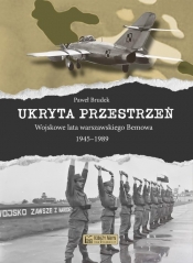 Ukryta przestrzeń Wojskowe lata warszawskiego Bemowa 1945-1989 - Brudek Paweł