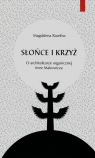 Słońce i krzyż O architekturze organicznej Imre Makovecza  Rawłów Magdalena