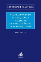 Granice swobody rozrządzania majątkiem na wypadek śmierci w prawie polskim - dr Anna Paluch