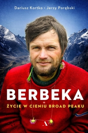 Berbeka. Życie w cieniu Broad Peaku - Dariusz Kortko, Jerzy Porębski