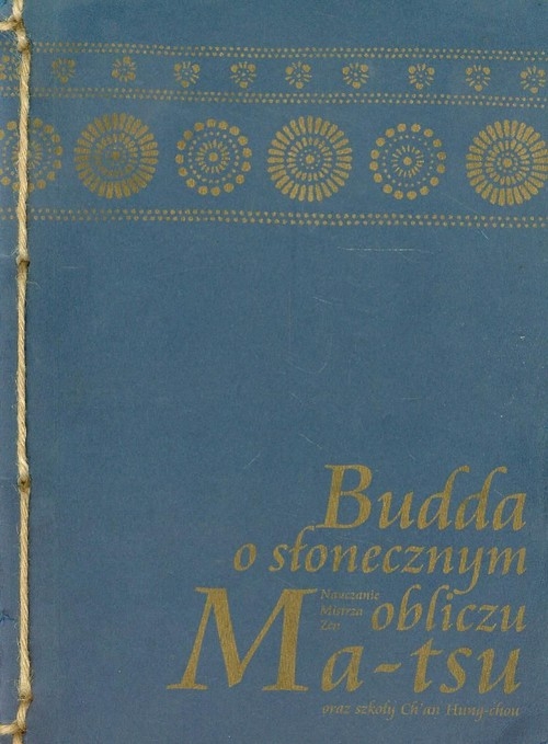 Budda o słonecznym obliczu. Nauczanie Mistrza Zen Ma-tsu oraz szkoły Ch'an Hung-chou