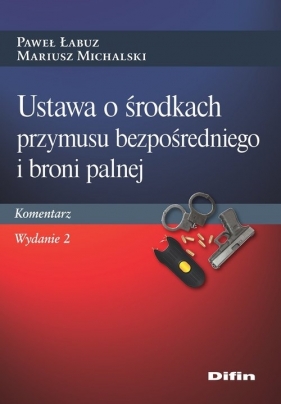 Ustawa o środkach przymusu bezpośredniego i broni palnej - Paweł Łabuz, Mariusz Michalski