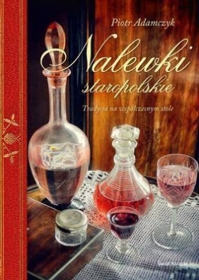 Nalewki staropolskie - Adamczyk Piotr