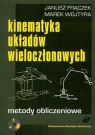 Kinematyka układów wieloczłonowych metody obliczeniowe Frączek Janusz, Wojtyra Marek