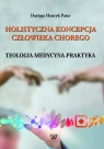 Holistyczna koncepcja człowieka chorego Teologia-medycyna-praktyka Pater Dariusz