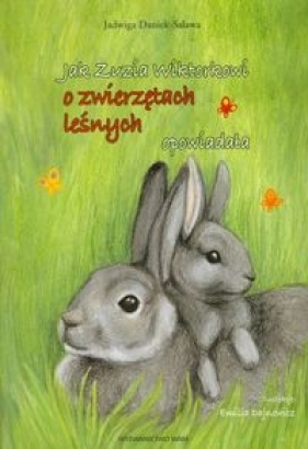 Jak Zuzia Wiktorkowi o zwierzętach leśnych opowiadała - Daniek-Salawa Jadwiga