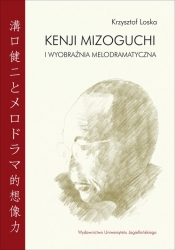 Kenji Mizoguchi i wyobraźnia melodramatyczna
