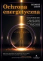 Ochrona energetyczna. Prosty program, który pomoże oczyścić aurę, podnieść wibracje, a także zabezpieczyć się przed toksycznymi ludźmi i atakami energetycznymi - George Lizos