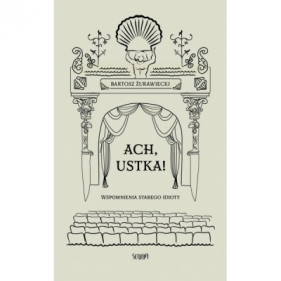 Ach, Ustka. Wspomnienia starego idioty - Bartosz Żurawiecki