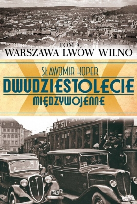 Dwudziestolecie międzywojenne Tom 9 Warszawa Lwów Wilno - Koper Sławomir<br />