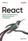 React. Opanuj do perfekcji tworzenie aplikacji internetowych nowej generacji Tejas Kumar