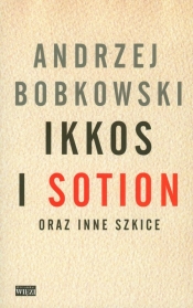 Ikkos i Sotion oraz inne szkice - Bobkowski Andrzej