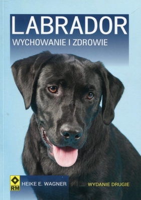Labrador Wychowanie i zdrowie - Heike E. Wagner