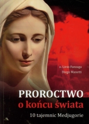 Proroctwo o końcu świata 10 Tajemnic Medjugorie - Manetti Diego, Fanzaga Livio