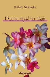 Dobra myśl na dziś - Witkowska Barbara