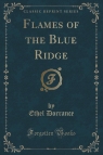 Flames of the Blue Ridge (Classic Reprint) Dorrance Ethel