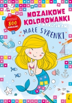 Mozaikowe kolorowanki. Małe syrenki - Opracowanie zbiorowe