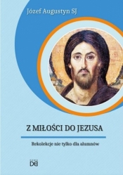 Z Miłości do Jezusa. Rekolekcje nie tylko.. CD - Józef Augustyn