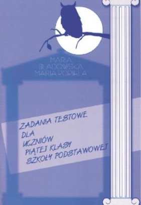 Zadania testowe dla uczniów 5 kl. SP - Maria Bladowska, Maria Popiela