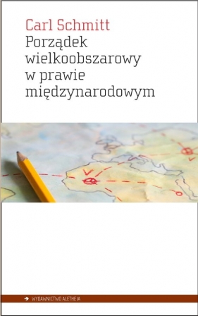 Porządek wielkoobszarowy w prawie międzynarodowym z zakazem interwencji dla sił obcych danemu obszarowi - Carl Schmitt