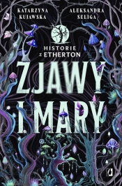 Zjawy i mary Historie z Etherton Tom 1 - Katarzyna Kujawska, Aleksandra Seliga