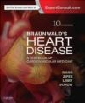 Braunwald's Heart Disease: A Textbook of Cardiovascular Medicine Douglas Zipes, Douglas Mann, Robert Bonow