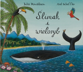Ślimak i wieloryb - Donaldson Julia, Scheffler Axel