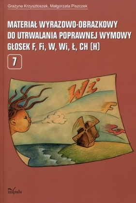 Materiał wyrazowo-obrazkowy do utrwalania poprawnej wymowy głosek f,fi,w,wi,ł,ch,h (Uszkodzona okładka) - Krzysztoszek Grazyna, Piszczek Małgorzata