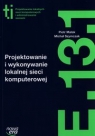 Projektowanie i wykonywanie lokalnej sieci komputerowej (E.13.1.). Podręcznik Malak Piotr, Szymczak Michał