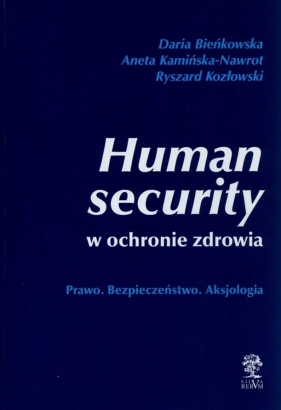 Human security w ochronie zdrowia. Prawo. Bezpieczeństwo. Aksjologia - Ryszard Kozłowski