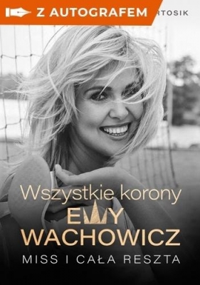 Wszystkie korony Ewy Wachowicz (z autografem) - Ewa Wachowicz, Bartosik Marek