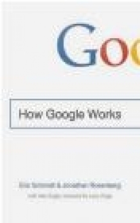 How Google Works Eric Schmidt, Jonathan Rosenberg