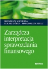 Zarządcza interpretacja sprawozdania finansowego Micherda Bronisław, Górka Łukasz, Szulc Małgorzata