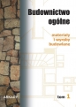 Budownictwo ogólne. Tom 1. Materiały i wyroby budowlane - Opracowanie zbiorowe