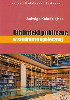 Biblioteki publiczne w strukturze społecznej - Kołodziejska Jadwiga