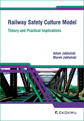 Railway Safety Culture Model. Theory and Practical Implications - Adam Jabłoński, Marek Jabłoński