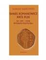 Daniel Romanowicz król Rusi (ok. 1201-1264). Biografia polityczna Dąbrowski Dariusz