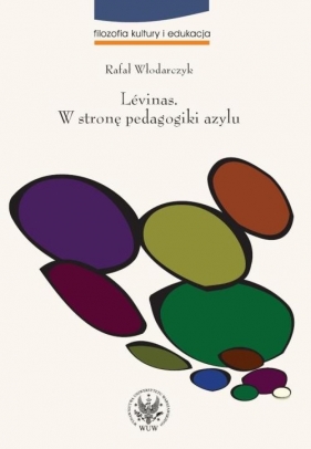 Lévinas W stronę pedagogiki azylu - Włodarczyk Rafał<br />