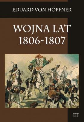 Wojna lat 1806-1807 Tom 3 - Hopfner Eduard