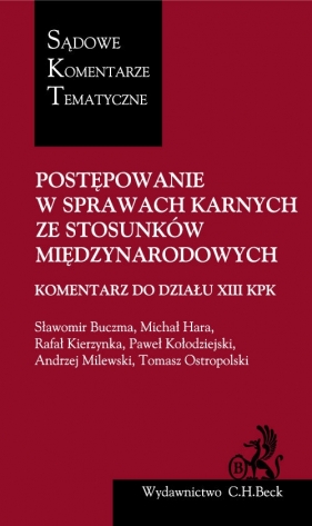 Postępowanie w sprawach karnych ze stosunków międzynarodowych. Komentarz do Działu XIII KPK - Buczma Sławomir, Hara Michał, Kierzynka Rafał, Kołodziejski Paweł