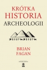 Krótka historia archeologii Wyd. III Fagan Brian
