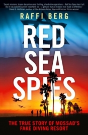Red Sea Spies: The True Story of Mossad`s Fake Diving Resort - Raffi Berg