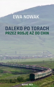 Daleko po torach Rosja, Mongolia i Chiny - Ewa Nowak