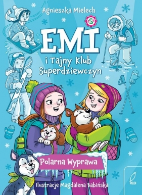 Emi i Tajny Klub Superdziewczyn 10 Polarna Wyprawa - Agnieszka Mielech