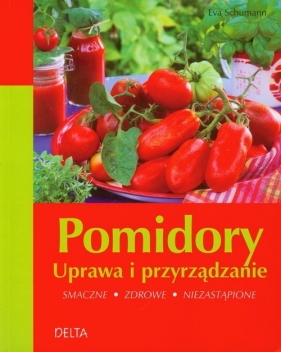 Pomidory Uprawa i przyrządzanie - Schumann Eva