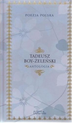 Tadeusz Boy-Żeleński - Antologia; Kolekcja Hachette Poezja Polska (promocja) - Boy-Żeleński  Tadeusz
