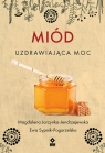 Miód Uzdrawiająca moc Magdalena Jarzynka-Jendrzejewska, Ewa Sypnik-Pogorzelska