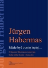 Miało być trochę lepiej. Z Jurgenem Habermasem... Jurgen Habermas, Stefan Mller-Doohm, Roman Yos